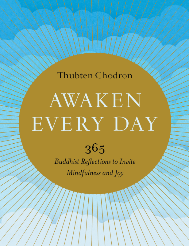 Book cover of Awaken Every Day: 365 Buddhist Reflections to Invite Mindfulness and Joy by Thubten Chodron Book cover of Awaken Every Day: 365 Buddhist Reflections to Invite Mindfulness and Joy by Thubten Chodron